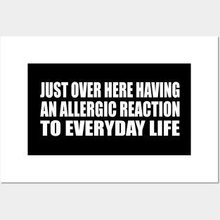 Just over here having an allergic reaction to everyday life Posters and Art